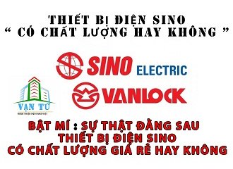 Sự Thật Đằng Sau Thiết Bị Điện Sino Có Chất Lượng Giá Rẻ Không ?
