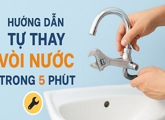 Hướng Dẫn Tự Thay Vòi Nước Trong 5 Phút – Nhanh Gọn, Dễ Làm