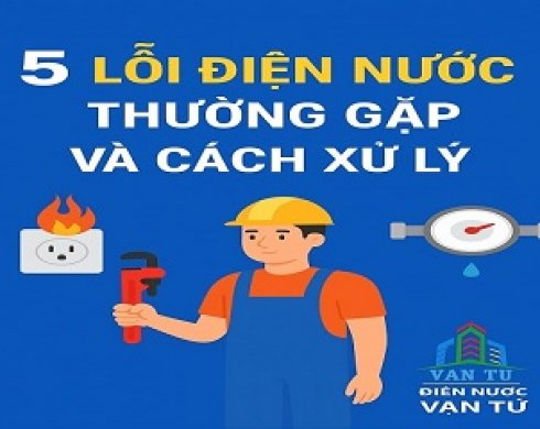 5 Lỗi Điện Nước Thường Gặp Trong Nhà Phố Và Cách Xử Lý Hiệu Quả